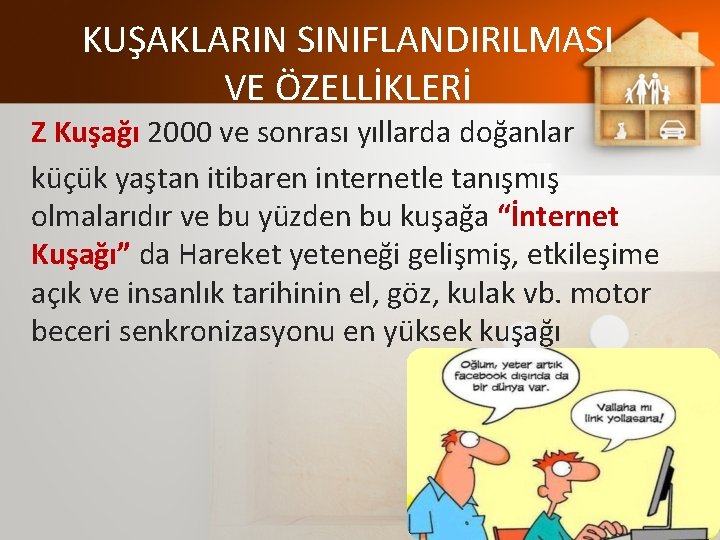 KUŞAKLARIN SINIFLANDIRILMASI VE ÖZELLİKLERİ Z Kuşağı 2000 ve sonrası yıllarda doğanlar küçük yaştan itibaren