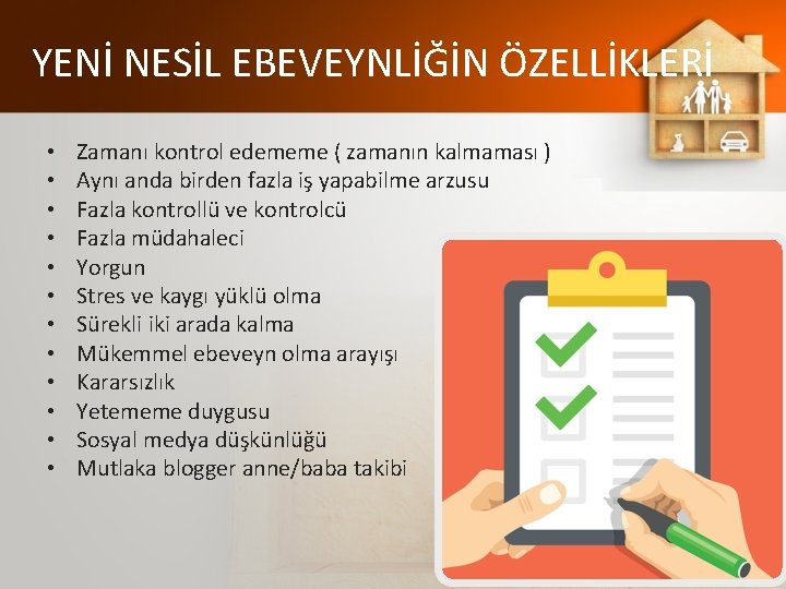 YENİ NESİL EBEVEYNLİĞİN ÖZELLİKLERİ • • • Zamanı kontrol edememe ( zamanın kalmaması )