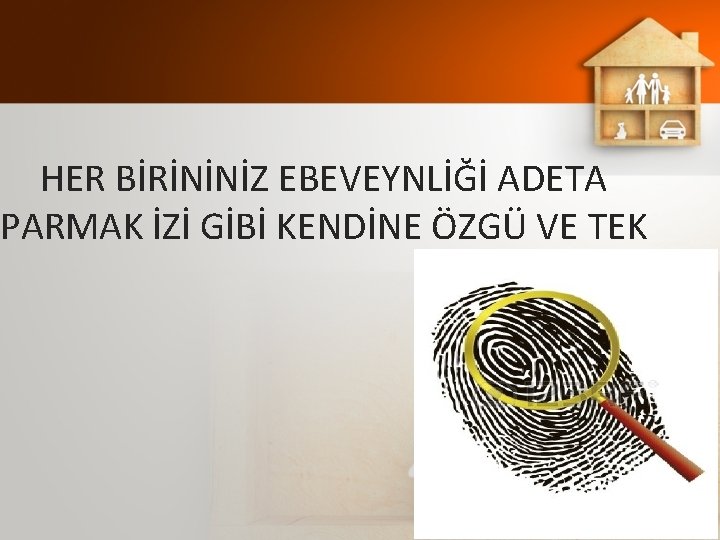 HER BİRİNİNİZ EBEVEYNLİĞİ ADETA PARMAK İZİ GİBİ KENDİNE ÖZGÜ VE TEK 