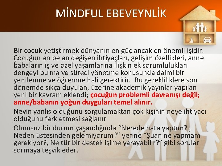 MİNDFUL EBEVEYNLİK Bir çocuk yetiştirmek dünyanın en güç ancak en önemli işidir. Çocuğun an