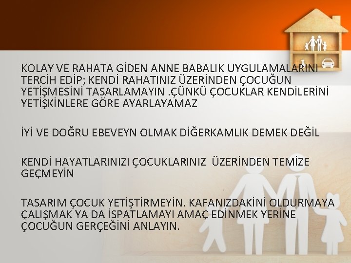 KOLAY VE RAHATA GİDEN ANNE BABALIK UYGULAMALARINI TERCİH EDİP; KENDİ RAHATINIZ ÜZERİNDEN ÇOCUĞUN YETİŞMESİNİ