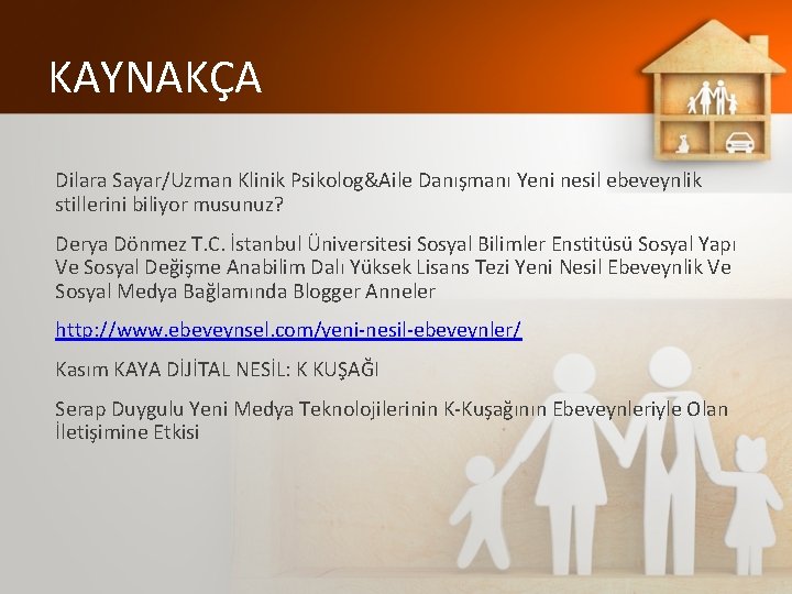 KAYNAKÇA Dilara Sayar/Uzman Klinik Psikolog&Aile Danışmanı Yeni nesil ebeveynlik stillerini biliyor musunuz? Derya Dönmez