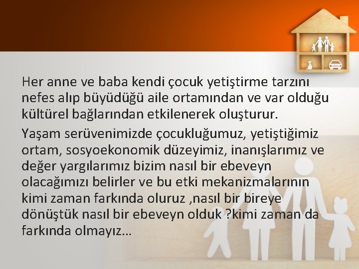 Her anne ve baba kendi çocuk yetiştirme tarzını nefes alıp büyüdüğü aile ortamından ve