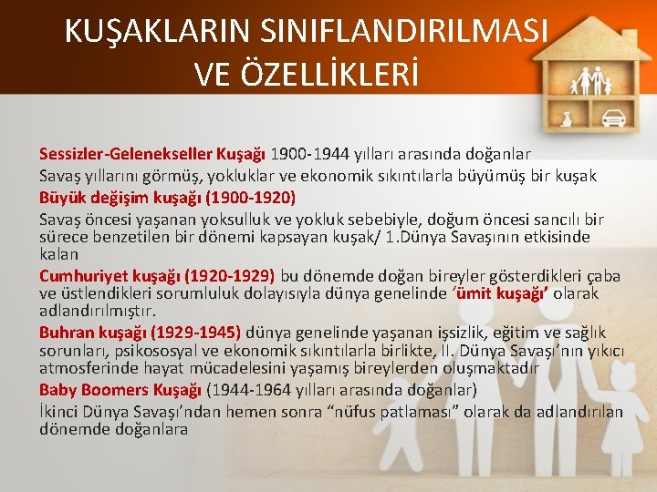 KUŞAKLARIN SINIFLANDIRILMASI VE ÖZELLİKLERİ Sessizler-Gelenekseller Kuşağı 1900 -1944 yılları arasında doğanlar Savaş yıllarını görmüş,