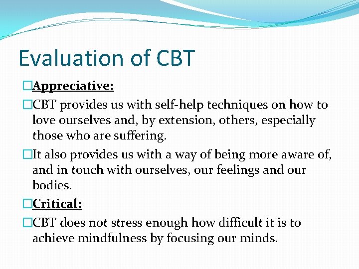 Evaluation of CBT �Appreciative: �CBT provides us with self-help techniques on how to love