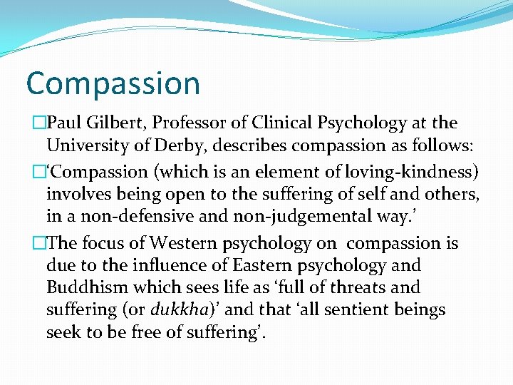 Compassion �Paul Gilbert, Professor of Clinical Psychology at the University of Derby, describes compassion