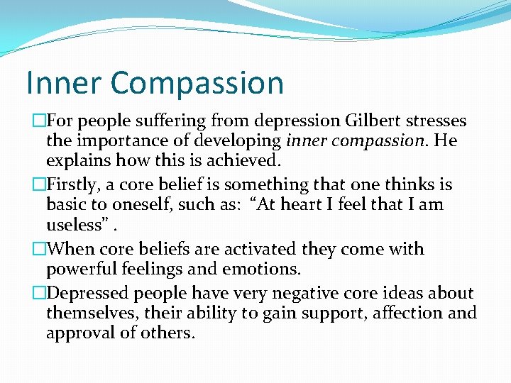 Inner Compassion �For people suffering from depression Gilbert stresses the importance of developing inner