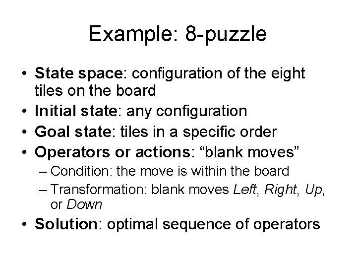 Example: 8 -puzzle • State space: configuration of the eight tiles on the board