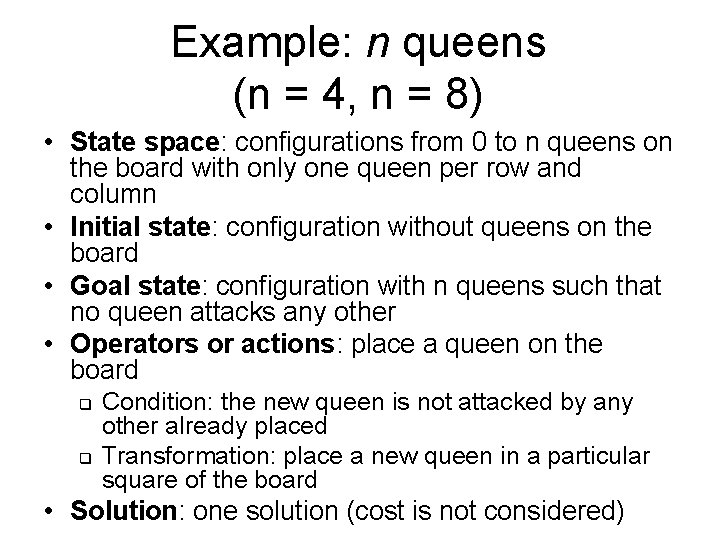 Example: n queens (n = 4, n = 8) • State space: configurations from