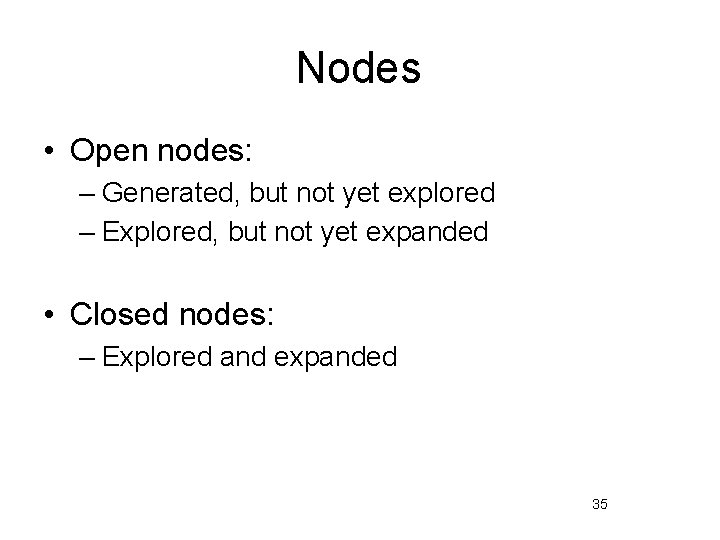 Nodes • Open nodes: – Generated, but not yet explored – Explored, but not