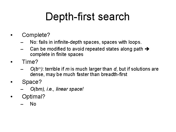 Depth-first search • Complete? – – • Time? – • O(bm): terrible if m