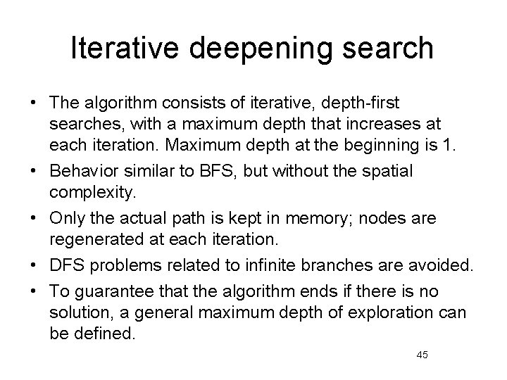 Iterative deepening search • The algorithm consists of iterative, depth-first searches, with a maximum