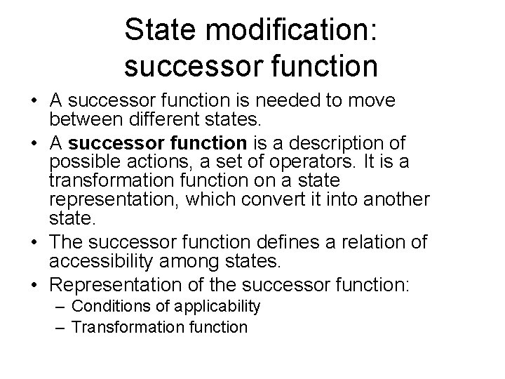 State modification: successor function • A successor function is needed to move between different