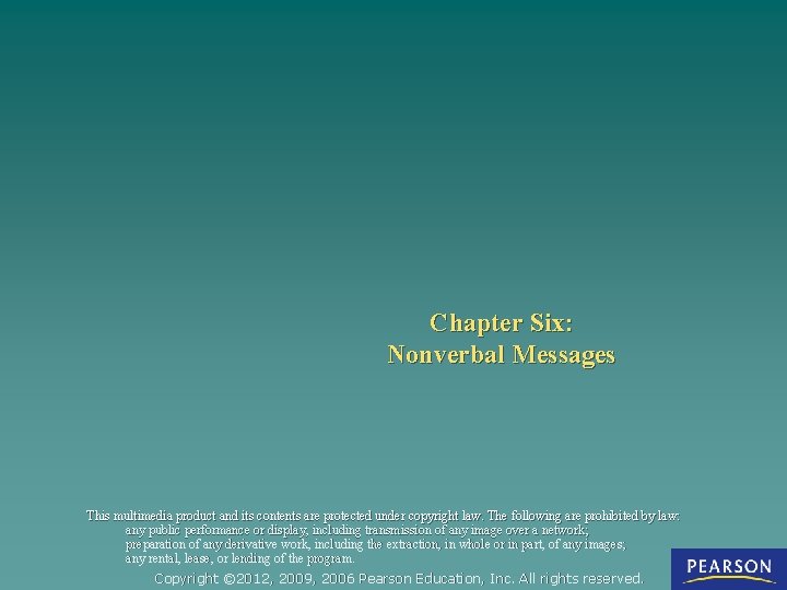 Chapter Six: Nonverbal Messages This multimedia product and its contents are protected under copyright