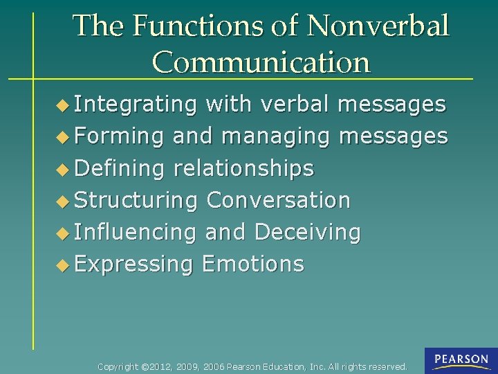 The Functions of Nonverbal Communication u Integrating with verbal messages u Forming and managing