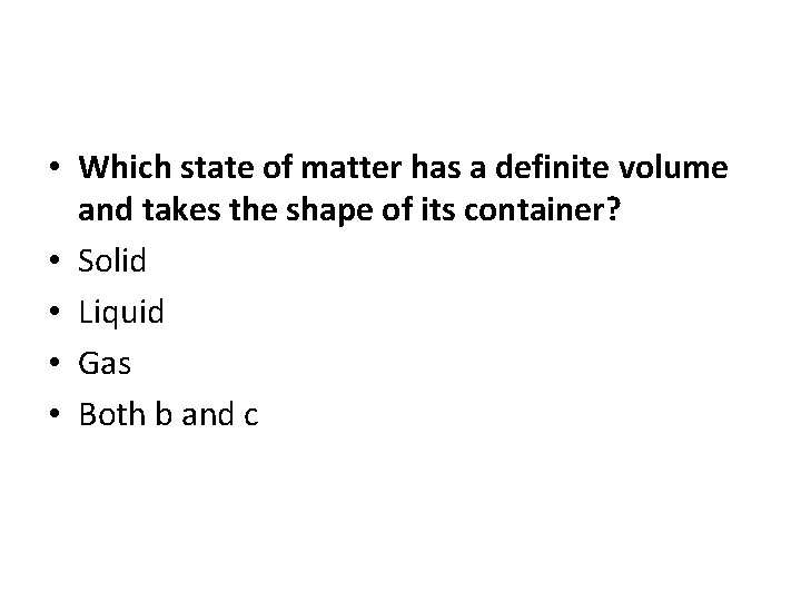  • Which state of matter has a definite volume and takes the shape