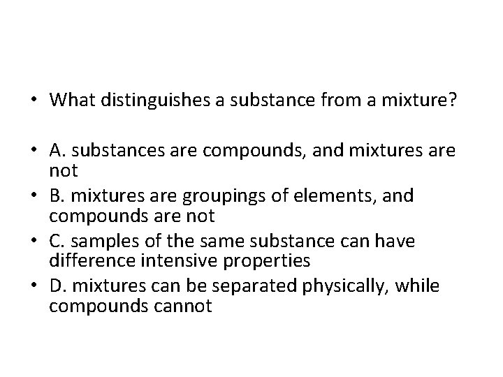  • What distinguishes a substance from a mixture? • A. substances are compounds,