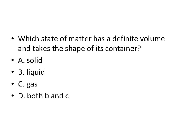  • Which state of matter has a definite volume and takes the shape
