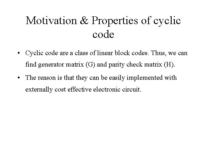 Motivation & Properties of cyclic code • Cyclic code are a class of linear