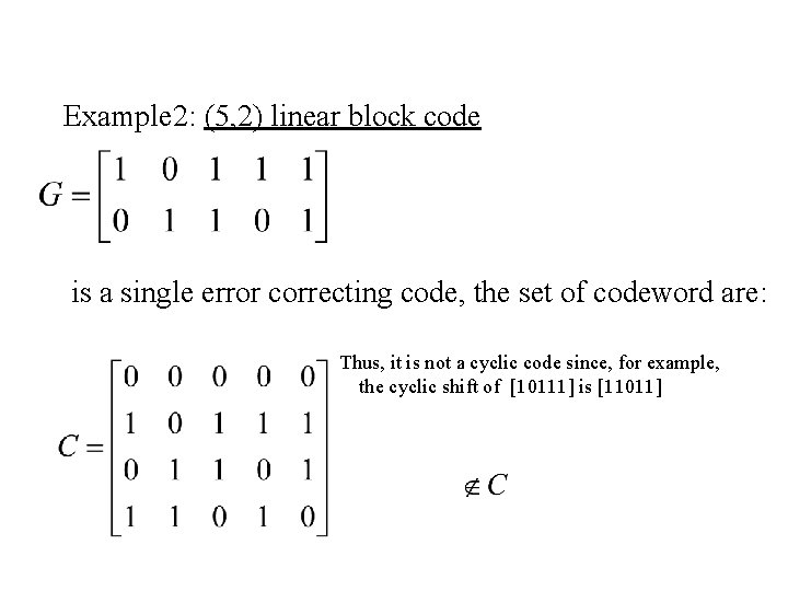 Example 2: (5, 2) linear block code is a single error correcting code, the