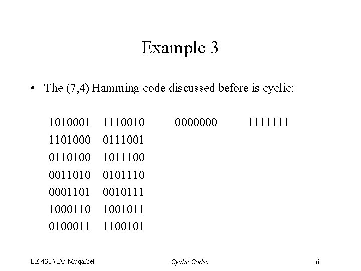 Example 3 • The (7, 4) Hamming code discussed before is cyclic: 1010001 1101000