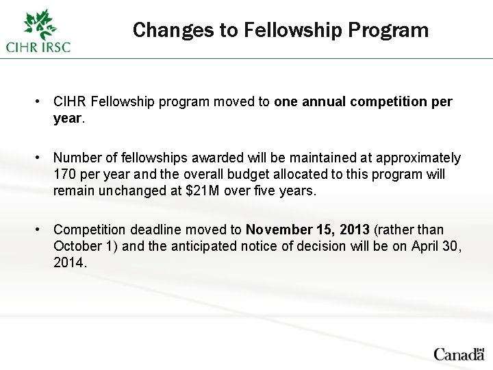 Changes to Fellowship Program • CIHR Fellowship program moved to one annual competition per