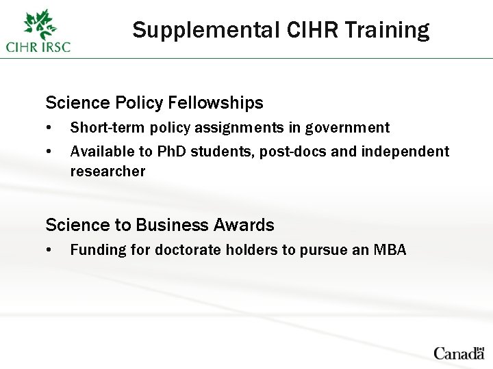 Supplemental CIHR Training Science Policy Fellowships • • Short-term policy assignments in government Available