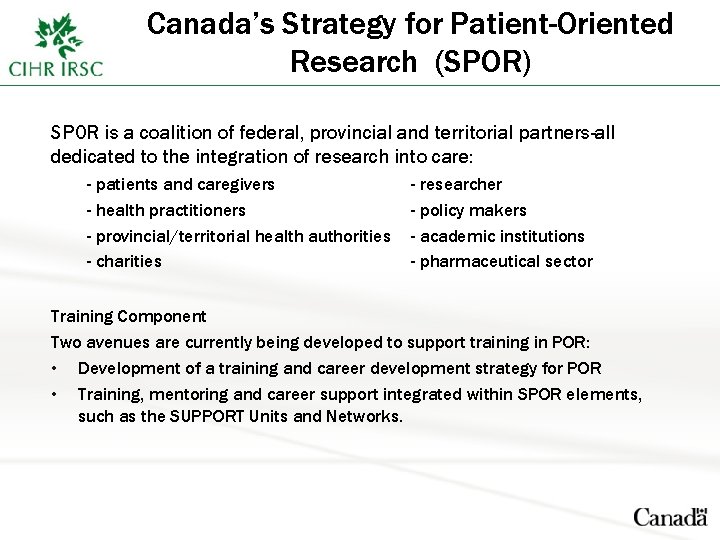 Canada’s Strategy for Patient-Oriented Research (SPOR) SPOR is a coalition of federal, provincial and