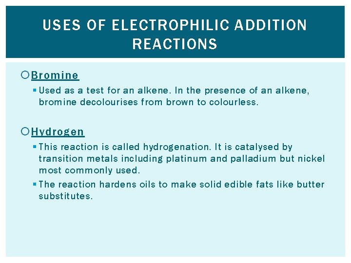 USES OF ELECTROPHILIC ADDITION REACTIONS Bromine § Used as a test for an alkene.