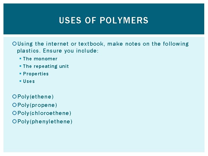 USES OF POLYMERS Using the internet or textbook, make notes on the following plastics.