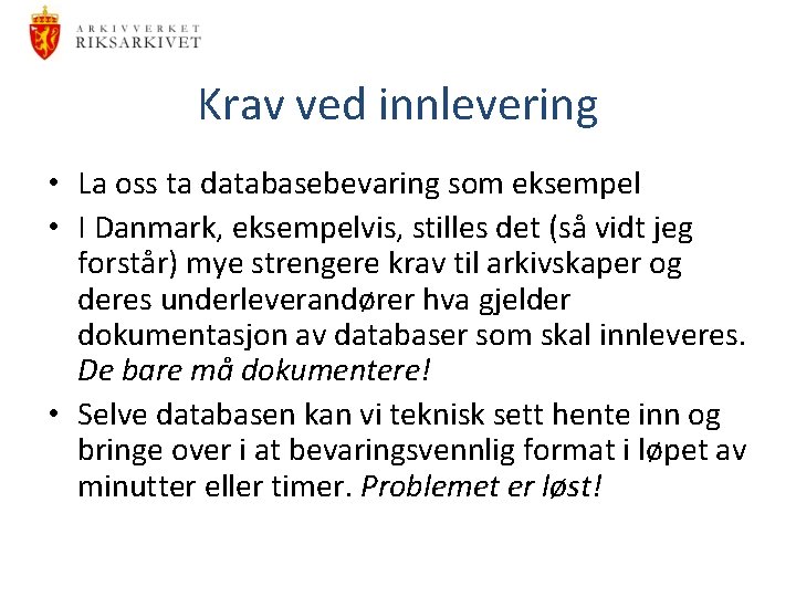Krav ved innlevering • La oss ta databasebevaring som eksempel • I Danmark, eksempelvis,