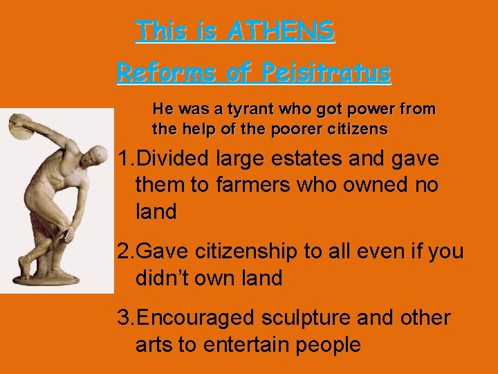 This is ATHENS Reforms of Peisitratus He was a tyrant who got power from