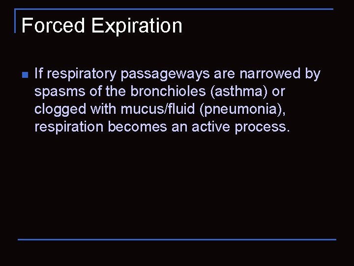 Forced Expiration n If respiratory passageways are narrowed by spasms of the bronchioles (asthma)