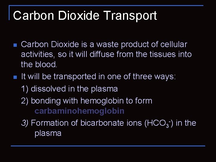 Carbon Dioxide Transport n n Carbon Dioxide is a waste product of cellular activities,