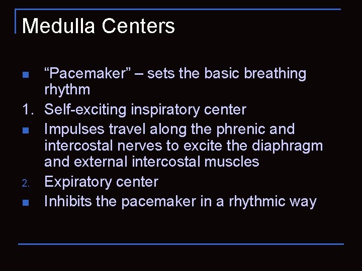 Medulla Centers “Pacemaker” – sets the basic breathing rhythm 1. Self-exciting inspiratory center n