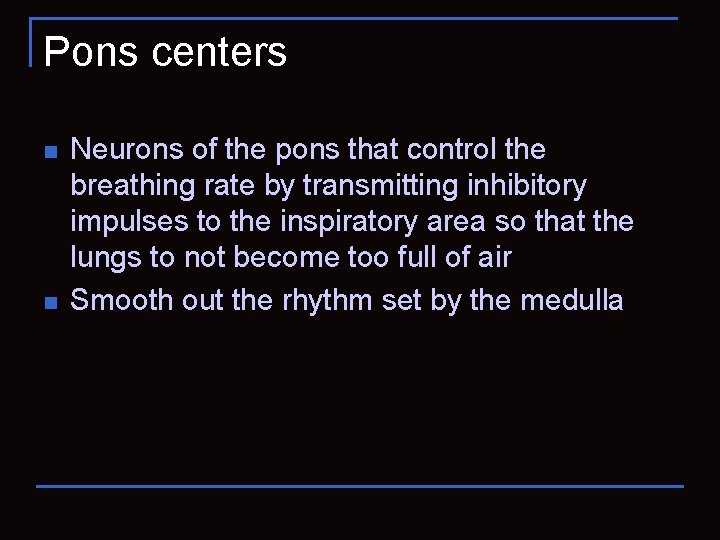 Pons centers n n Neurons of the pons that control the breathing rate by