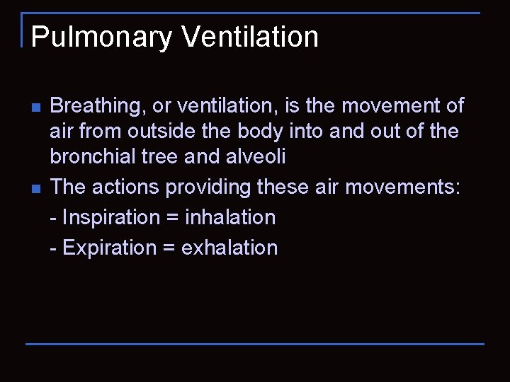 Pulmonary Ventilation n n Breathing, or ventilation, is the movement of air from outside