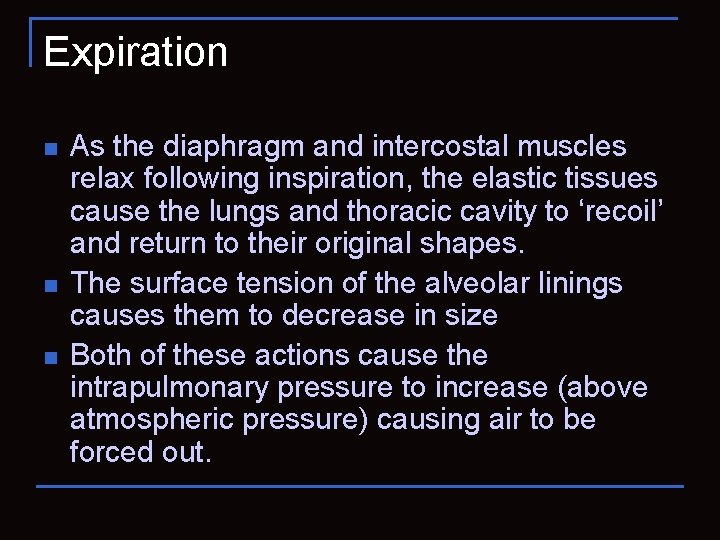 Expiration n As the diaphragm and intercostal muscles relax following inspiration, the elastic tissues