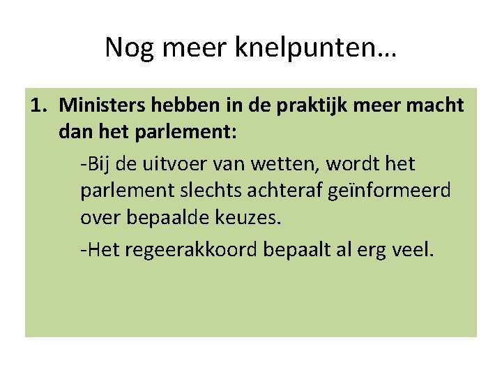 Nog meer knelpunten… 1. Ministers hebben in de praktijk meer macht dan het parlement:
