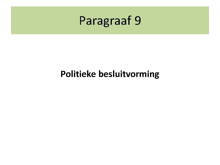 Paragraaf 9 Politieke besluitvorming 