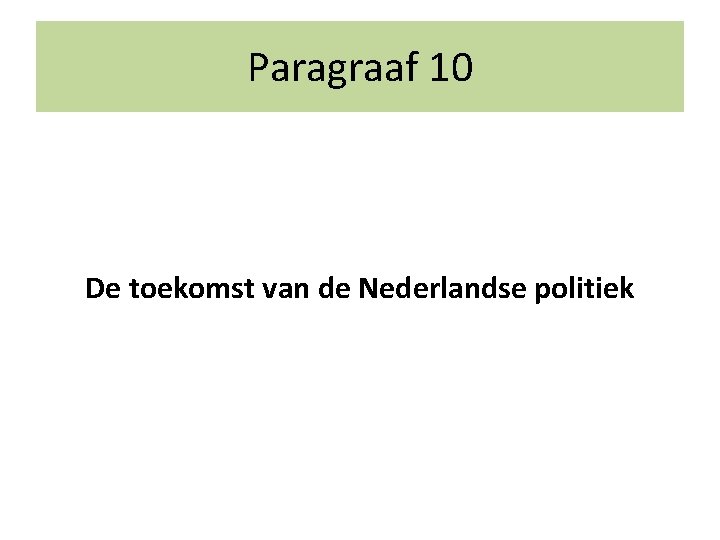 Paragraaf 10 De toekomst van de Nederlandse politiek 