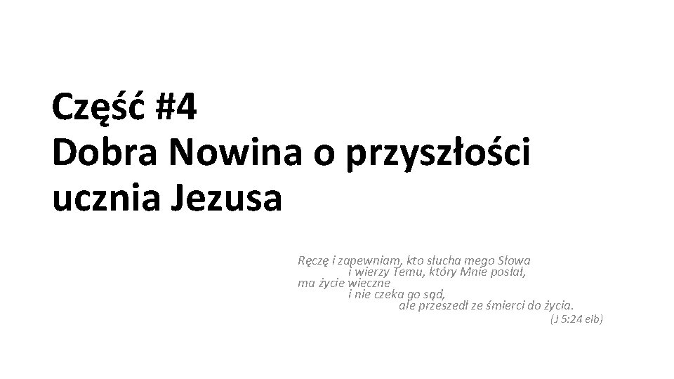 Część #4 Dobra Nowina o przyszłości ucznia Jezusa Ręczę i zapewniam, kto słucha mego