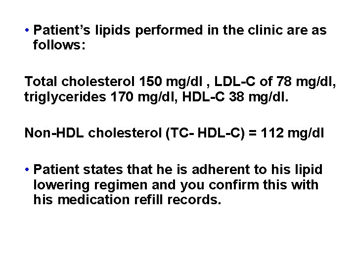  • Patient’s lipids performed in the clinic are as follows: Total cholesterol 150