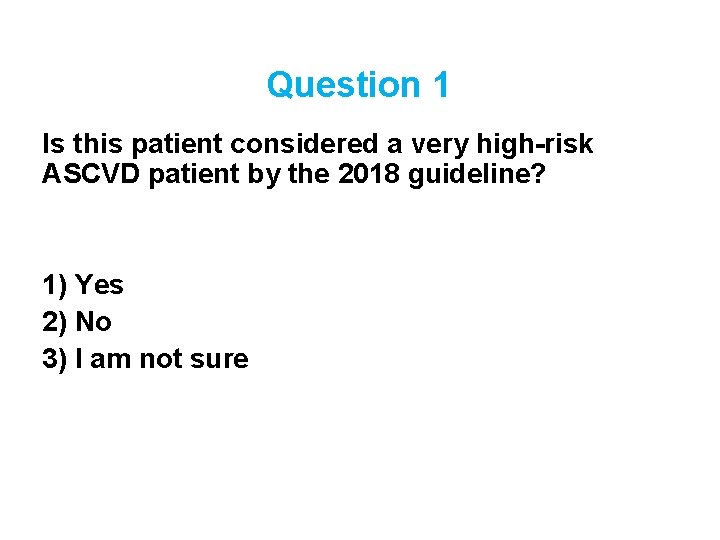 Question 1 Is this patient considered a very high-risk ASCVD patient by the 2018
