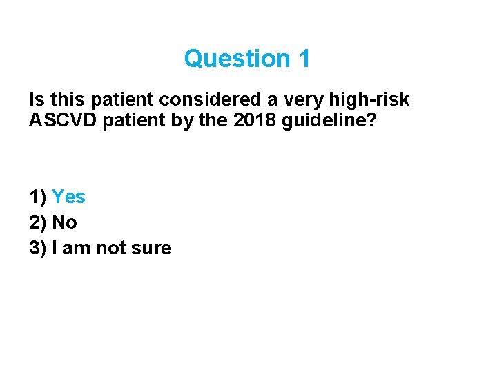 Question 1 Is this patient considered a very high-risk ASCVD patient by the 2018