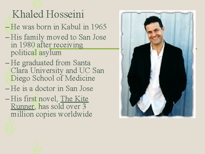 Khaled Hosseini – He was born in Kabul in 1965 – His family moved
