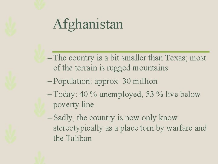 Afghanistan – The country is a bit smaller than Texas; most of the terrain