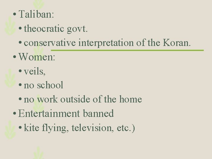  • Taliban: • theocratic govt. • conservative interpretation of the Koran. • Women: