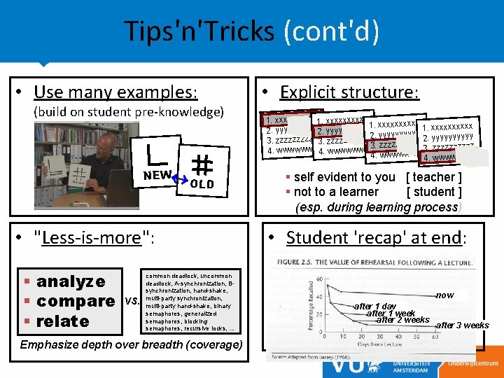 Tips'n'Tricks (cont'd) • Use many examples: (build on student pre-knowledge) NEW OLD • "Less-is-more":