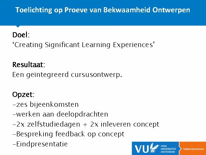 Toelichting op Proeve van Bekwaamheid Ontwerpen Doel: ‘Creating Significant Learning Experiences’ Resultaat: Een geïntegreerd